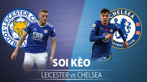 TỶ LỆ và dự đoán kết quả Leicester City vs Chelsea