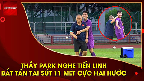 Tiến Linh 'xúi' thầy Park dí Tấn Tài sút 11 mét, Duy Mạnh tập chuyền dài trước trận gặp Lào