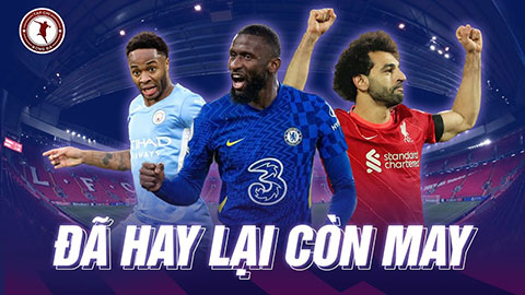Man City - Chelsea - Liverpool cùng thắng: Đã hay lại còn may, chân mệnh thiên tử thuộc về ai?