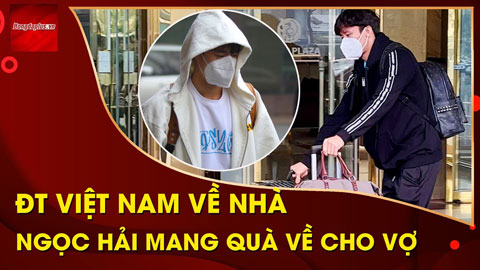 ĐT Việt Nam trở về nhà: Không thấy Công Phượng, Ngọc Hải khệ nệ mang quà về cho vợ