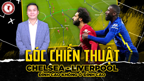 Góc chiến thuật: Chelsea vs Liverpool - Đỉnh cao không ở đỉnh cao