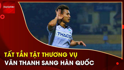 Tiết lộ sự thật thương vụ CLB Hàn Quốc háo hức sở hữu Văn Thanh từ HAGL
