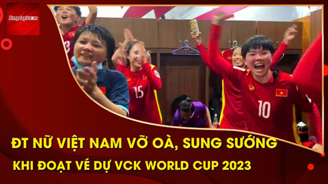 ĐT nữ Việt Nam vui hết nấc trong phòng thay đồ sau khi đoạt vé dự World Cup