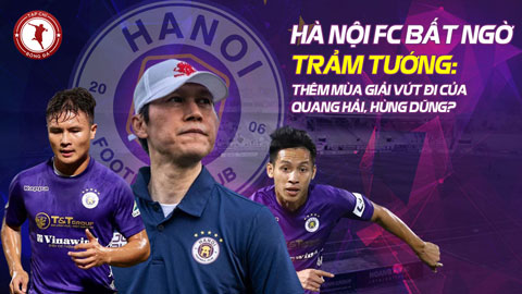 Hà Nội FC bất ngờ trảm tưởng: Thêm mùa giải bỏ đi của Quang Hải, Hùng Dũng?