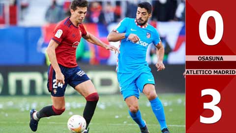 VIDEO bàn thắng Osasuna vs Atletico Madrid: 0-3 (Vòng 25 La Liga 2021/22)