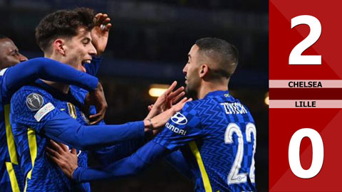 VIDEO bàn thắng Chelsea vs Lille: 2-0 (Lượt đi vòng 1/8 Champions League 2021/22)