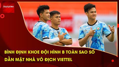 'PSG Việt Nam' Bình Định khoe đội hình B toàn sao số đấu Viettel