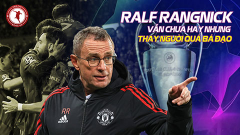 Ralf Rangnick: MU vẫn chưa hay nhưng thay người quá bá đạo