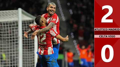 VIDEO bàn thắng Atletico Madrid vs Celta Vigo: 2-0 (Vòng 26 La Liga 2021/22)