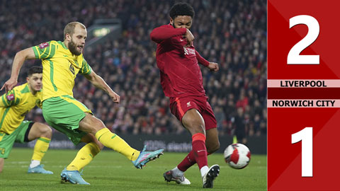 VIDEO bàn thắng Liverpool vs Norwich: 2-1 (Vòng 5 FA Cup 2021/22)