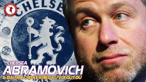 Chelsea, Abramovich & bài học cho kẻ khiêu vũ với quỷ dữ