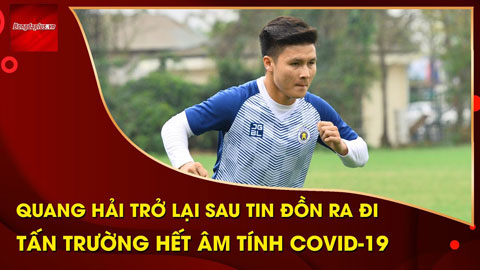 Quang Hải trở lại, Duy Mạnh bắt đầu hồi phục, Tấn Trường lại âm tính Covid-19