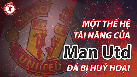 Một thế hệ tài năng của MU đã bị huỷ hoại