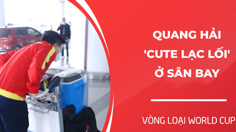 Quang Hải 'cute lạc lối', đá mông Công Phượng ở sân bay