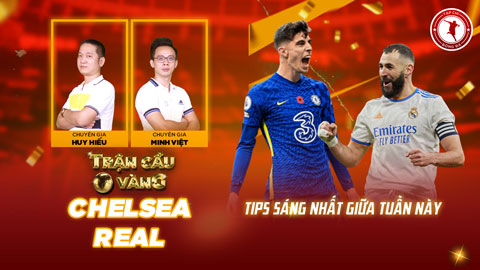 Trận cầu vàng: Tự tin đầu tư vào KÈO nào ở đại chiến Chelsea vs Real