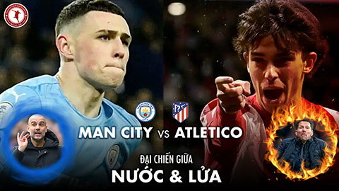 Man City vs Atletico: Đại chiến giữa nước của Pep  Guardiola và lửa của Simeone