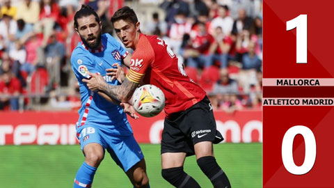 VIDEO bàn thắng Mallorca vs Atletico Madrid: 1-0 (Vòng 31 La Liga 2021/22)