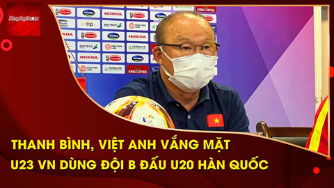 HLV Park Hang Seo tạm loại Việt Anh, Thanh Bình khỏi trận U23 Việt Nam vs U20 Hàn Quốc