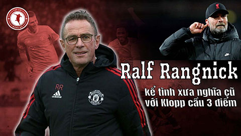 Ralf Rangnick kể tình xưa nghĩa cũ với Klopp cầu 3 điểm
