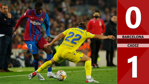 VIDEO bàn thắng Barcelona vs Cadiz: 0-1 (Vòng 32 La Liga 2021/22)