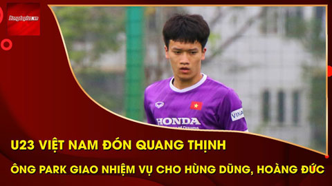 U23 Việt Nam đón trung vệ trở lại sau chấn thương, ông Park siết quân luật