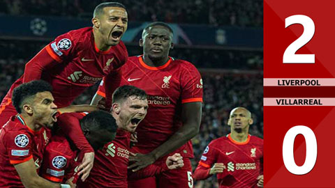 VIDEO bàn thắng Liverpool vs Villarreal: 2-0 (Bán kết lượt đi Champions League 2021/22)