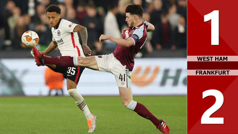 VIDEO bàn thắng West Ham vs Frankfurt: 1-2 (Bán kết lượt đi Europa League 2021/22)