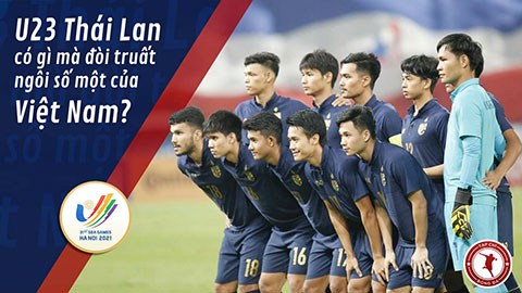 U23 Thái Lan có gì mà đòi truất ngôi số 1 của Việt Nam ở SEA Games 31?