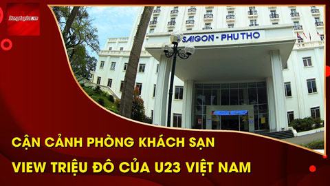 Cận cảnh phòng khách sạn view triệu đô của U23 Việt Nam