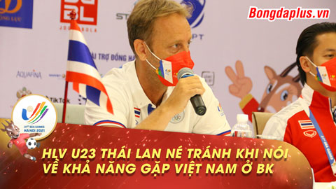 HLV U23 Thái Lan né tránh nói về khả năng gặp U23 Việt Nam tại bán kết SEA Games 31