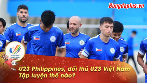 Soi U23 Philippines, đối thủ thứ 2 của U23 Việt Nam tập luyện thế nào?