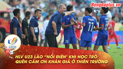 HLV U23 Lào 'nổi điên' khi học trò quên cảm ơn khán giả trên sân Thiên Trường