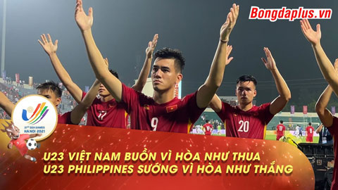 U23 Việt Nam buồn vì hòa như thua, U23 Philippines sướng vì hòa như thắng