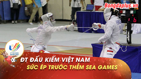 ĐT đấu kiếm Việt Nam: Sức ép trước thềm SEA Games 31