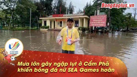 Mưa lớn gây ngập lụt ở Cẩm Phả khiến bóng đá nữ SEA Games phải hoãn
