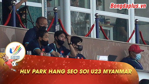 HLV Park Hang Seo mang 4 trợ lý phân tích kỹ công, thủ U23 Myanmar