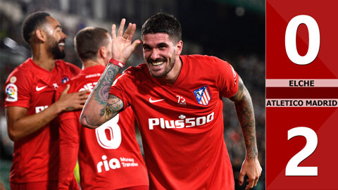 VIDEO bàn thắng Elche vs Atletico Madrid: 0-2 (Vòng 36 La Liga 2021/22)