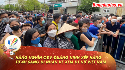 Hàng nghìn CĐV Quảng Ninh xếp hàng từ 4h sáng đi nhận vé xem ĐT nữ Việt Nam đá SEA Games 31
