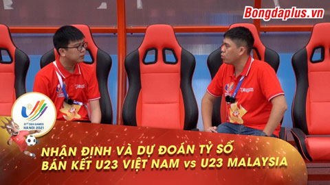 Nhận định và dự đoán kết quả trận bán kết U23 Việt Nam vs U23 Malaysia