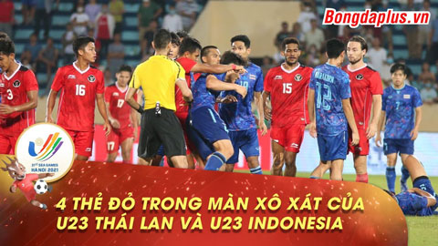 Cận cảnh cầu thủ U23 Thái Lan xô xát với U23 Indonesia, trọng tài rút 4 thẻ đỏ chỉ trong vòng 2 phút