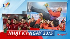 Nhật ký SEA Games 23/5: U23 Việt Nam giành HCV là cái kết hoàn hảo cho TTVN