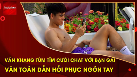 Khuất Văn Khang tủm tỉm nói chuyện với bạn gái, Văn Toản trở lại đường bơi sau khi ngón tay dần khỏi