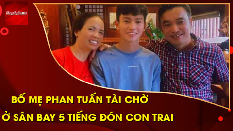 Bố mẹ Phan Tuấn Tài chờ 5 tiếng đồng hồ tại sân bay để đón nhà vô địch SEA Games