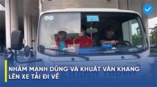 Nhâm Mạnh Dũng, Khuất Văn Khang lên xe tải trở về trong ngày U23 Việt Nam về nước