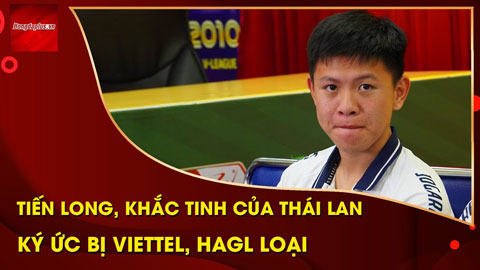 Vũ Tiến Long: Khắc tinh 10 lần không thua Thái Lan và 2 lần rơi nước mắt vì HAGL, Viettel loại bỏ