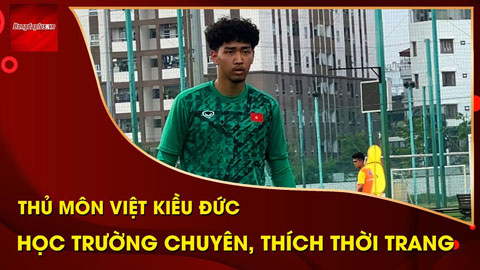 Thủ môn Việt kiều Đức ở U19 Việt Nam: Học trường chuyên ở Đức, thích thiết kế thời trang