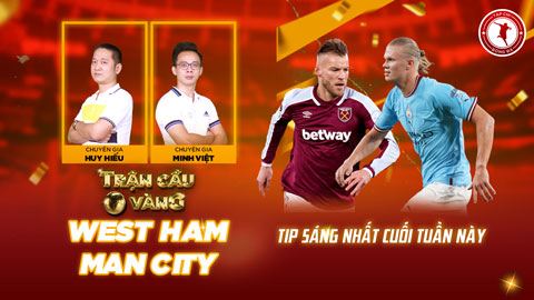 Trận cầu vàng: Tự tin đầu tư vào cửa nào trận West Ham vs Man City