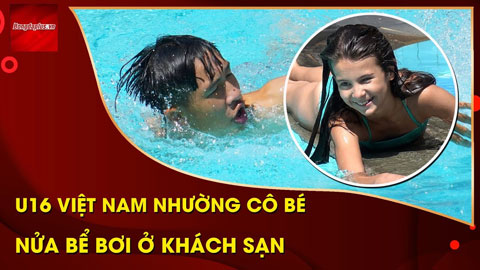 U16 Việt Nam ga lăng, nhường bé gái một nửa bể bơi