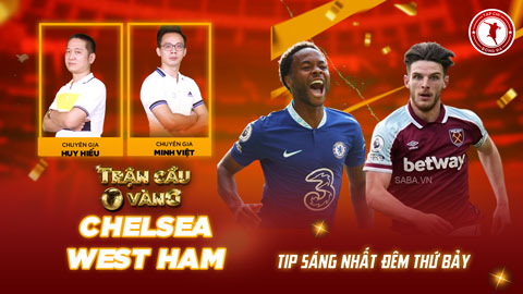 Trận cầu vàng: KÈO nào sáng nhất trận Chelsea vs West Ham