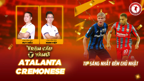 Trận cầu vàng: Mạnh tay đầu tư vào cửa nào trận Atalanta vs Cremonese